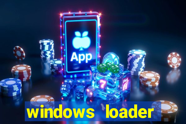 windows loader ativador windows 7